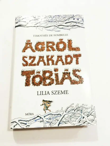 Timothée de Fombelle: Ágrol szakadt Tóbiás - Lilia szeme