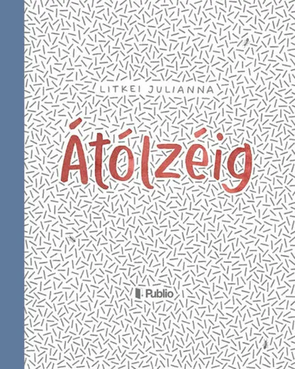 Litkei Julianna: Átólzéig