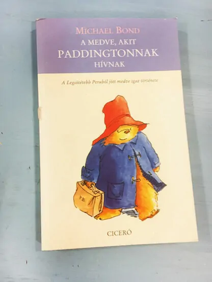 Michael Bond: A medve, akit Paddingtonnak hívnak