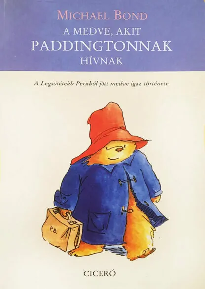 Michael Bond: A medve, akit Paddingtonnak hívnak