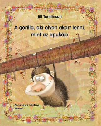 Jill Tomlinson: A gorilla, aki olyan akart lenni, mint az apukája