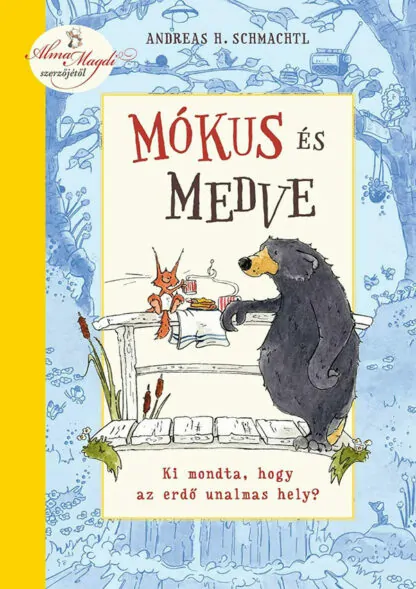 Andreas H. Schmachtl: Mókus és medve - Ki mondta, hogy az erdő unalmas hely?