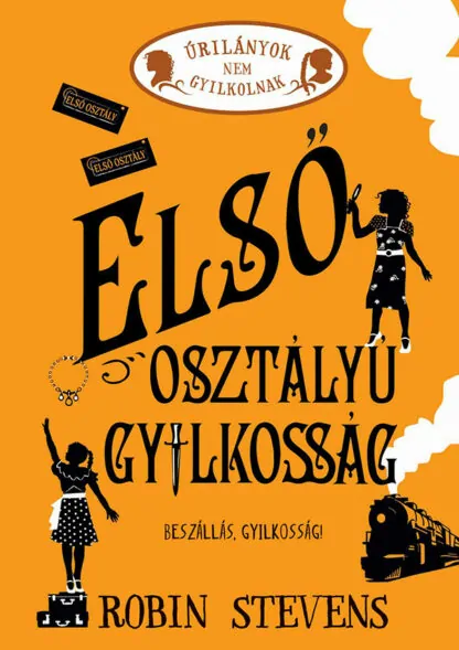 Robin Stevens: Úrilányok nem gyilkolnak - Első osztályú gyilkosság