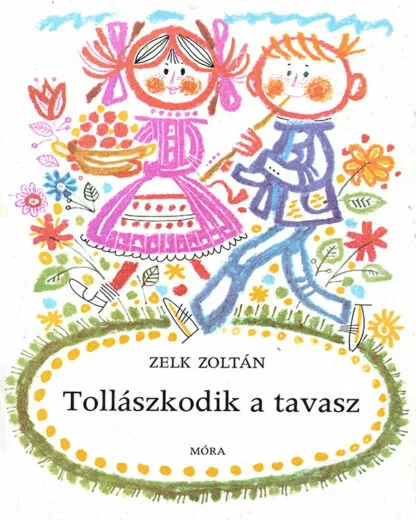 Zelk Zoltán: Tollászkodik a tavasz