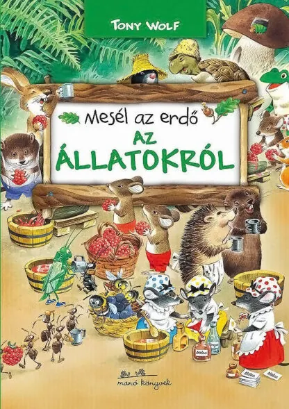 Tony Wolf: Mesél az erdő - az állatokról