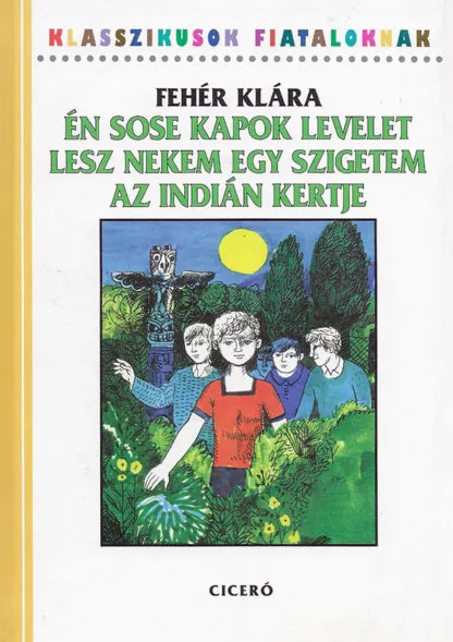 Fehér Klára: Én sose kapok levelet / Lesz nekem egy szigetem / Az indián kertje