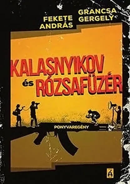 Fekete András - Grancsa Gergely: Kalasnyikov és rózsafüzér