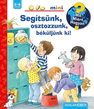 Mit? Miért? Hogyan? mini - Segítsünk, osztozzunk, béküljünk ki!