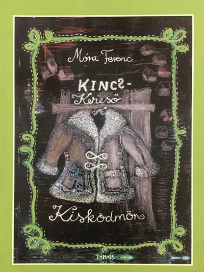 Móra Ferenc: KIncskereső Kisködmön