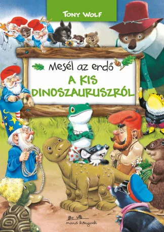 Tony Wolf: Mesél az erdő - A kis dinoszauruszról