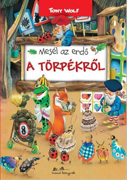 Tony Wolf: Mesél az erdő... A törpékről